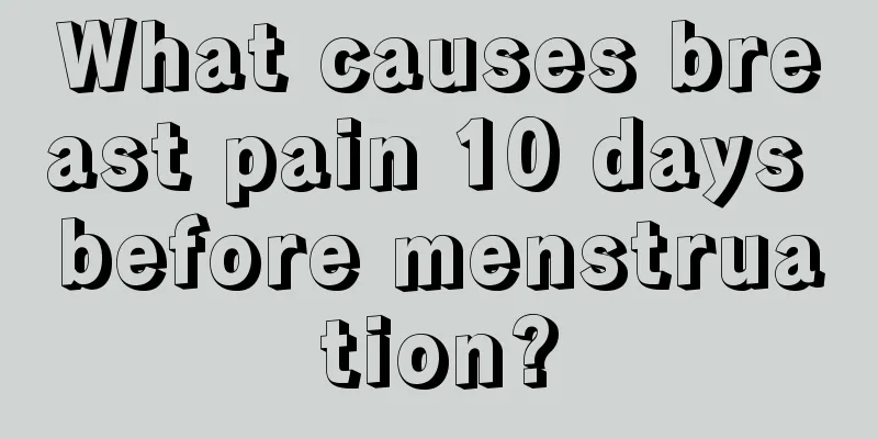 What causes breast pain 10 days before menstruation?