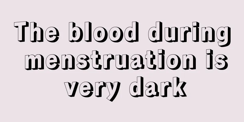 The blood during menstruation is very dark