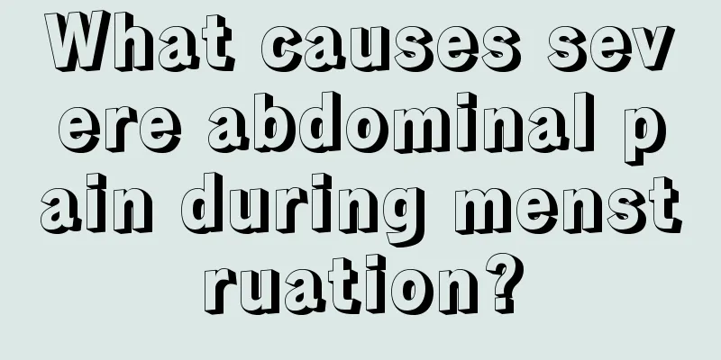 What causes severe abdominal pain during menstruation?