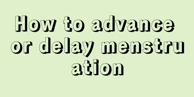 How to advance or delay menstruation