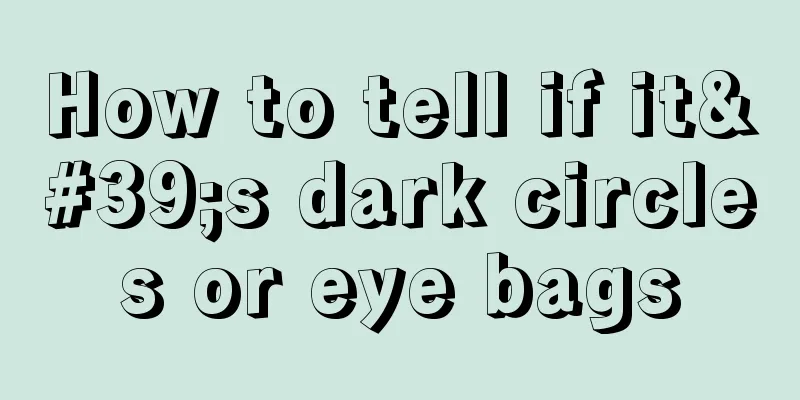 How to tell if it's dark circles or eye bags