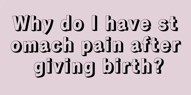 Why do I have stomach pain after giving birth?