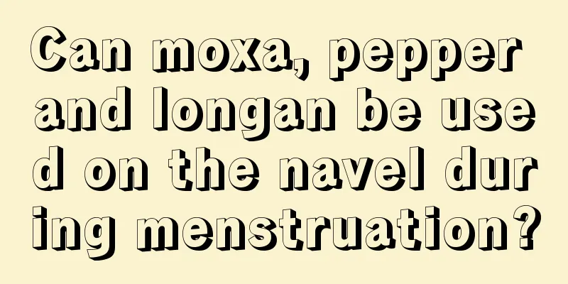 Can moxa, pepper and longan be used on the navel during menstruation?