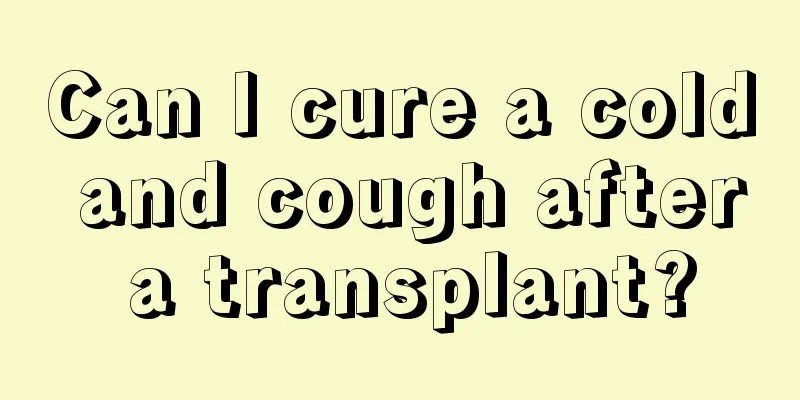 Can I cure a cold and cough after a transplant?