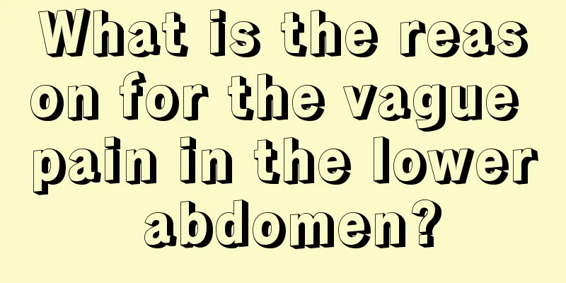 What is the reason for the vague pain in the lower abdomen?