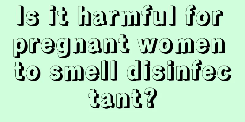 Is it harmful for pregnant women to smell disinfectant?