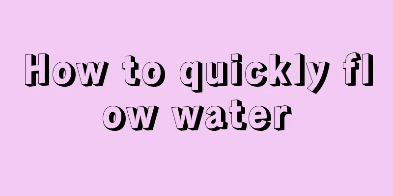 How to quickly flow water