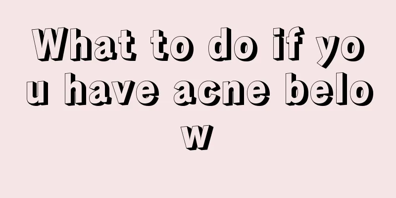 What to do if you have acne below