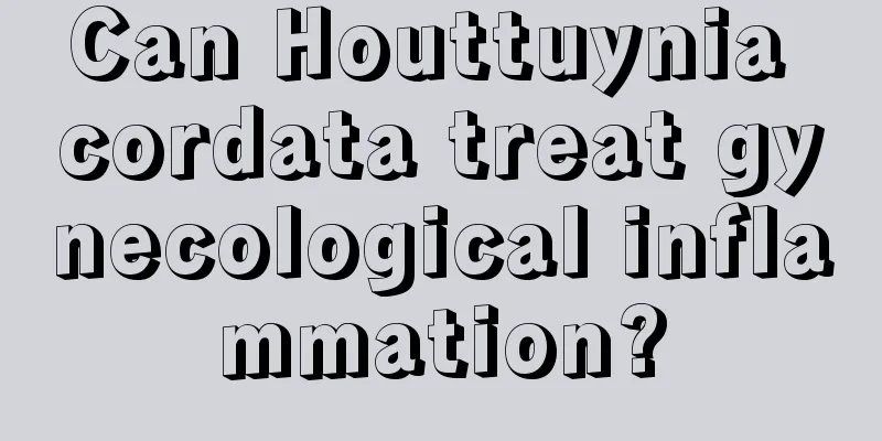 Can Houttuynia cordata treat gynecological inflammation?