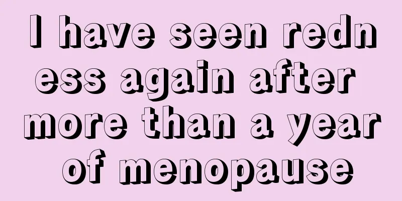 I have seen redness again after more than a year of menopause