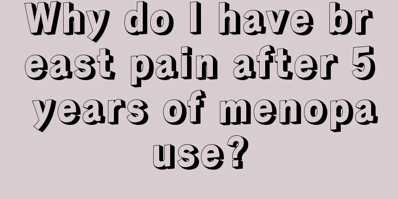 Why do I have breast pain after 5 years of menopause?