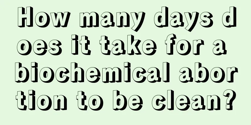 How many days does it take for a biochemical abortion to be clean?