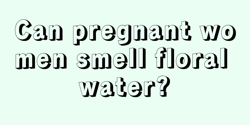 Can pregnant women smell floral water?