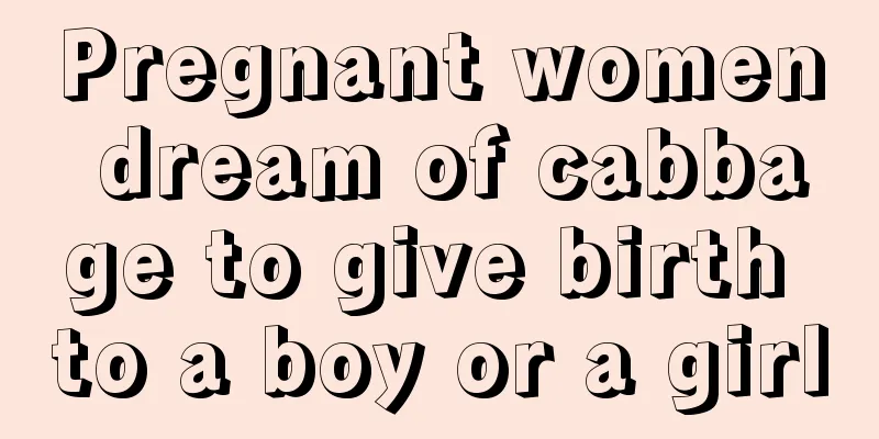 Pregnant women dream of cabbage to give birth to a boy or a girl