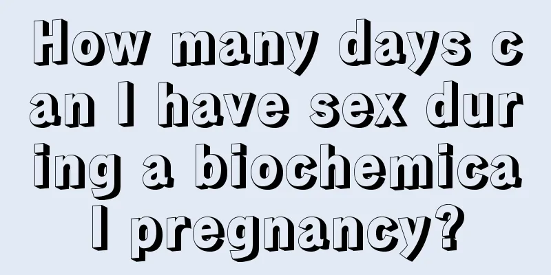 How many days can I have sex during a biochemical pregnancy?