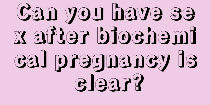 Can you have sex after biochemical pregnancy is clear?