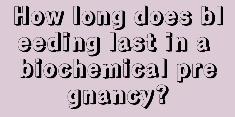 How long does bleeding last in a biochemical pregnancy?