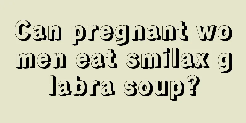 Can pregnant women eat smilax glabra soup?