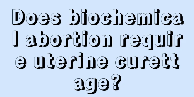 Does biochemical abortion require uterine curettage?