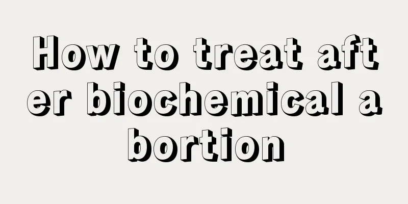 How to treat after biochemical abortion