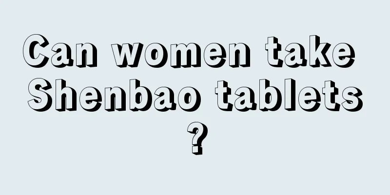 Can women take Shenbao tablets?