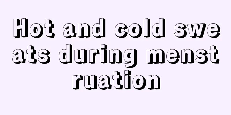 Hot and cold sweats during menstruation