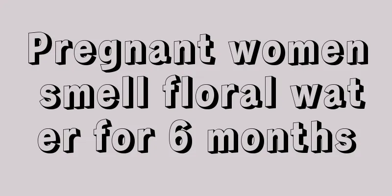 Pregnant women smell floral water for 6 months