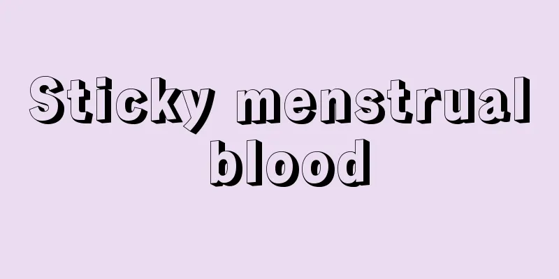 Sticky menstrual blood