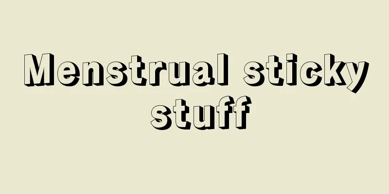 Menstrual sticky stuff