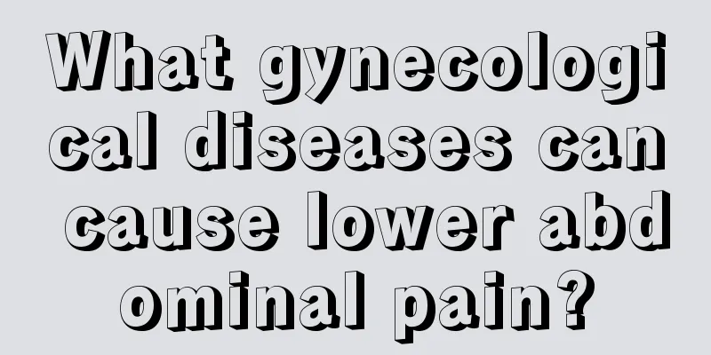 What gynecological diseases can cause lower abdominal pain?