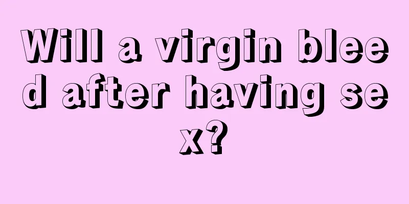 Will a virgin bleed after having sex?