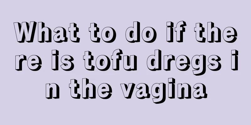 What to do if there is tofu dregs in the vagina