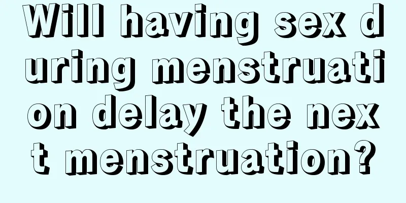 Will having sex during menstruation delay the next menstruation?