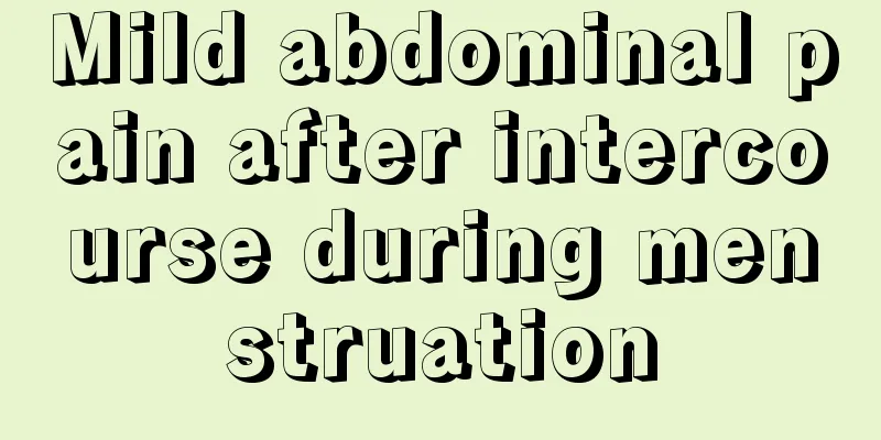 Mild abdominal pain after intercourse during menstruation