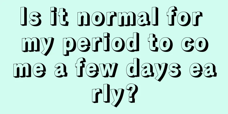 Is it normal for my period to come a few days early?