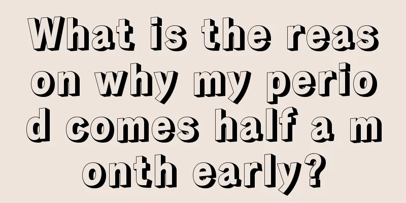 What is the reason why my period comes half a month early?