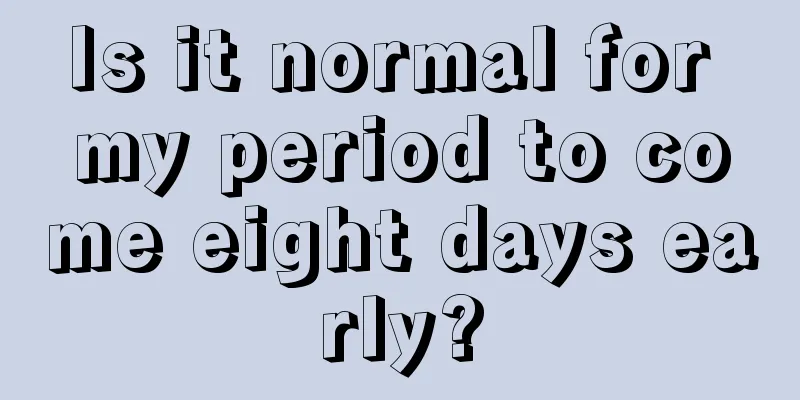 Is it normal for my period to come eight days early?