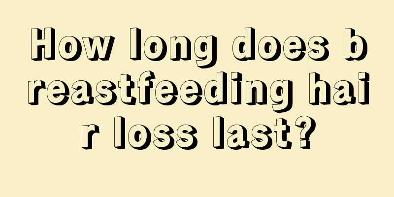 How long does breastfeeding hair loss last?