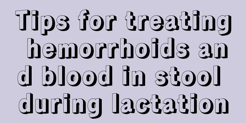 Tips for treating hemorrhoids and blood in stool during lactation