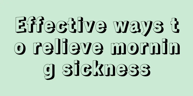 Effective ways to relieve morning sickness