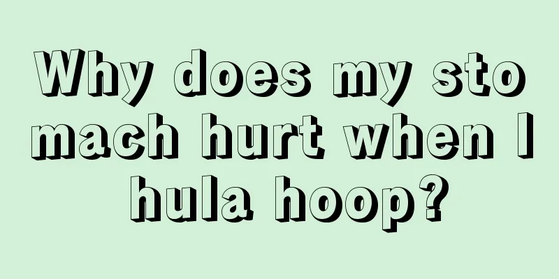 Why does my stomach hurt when I hula hoop?