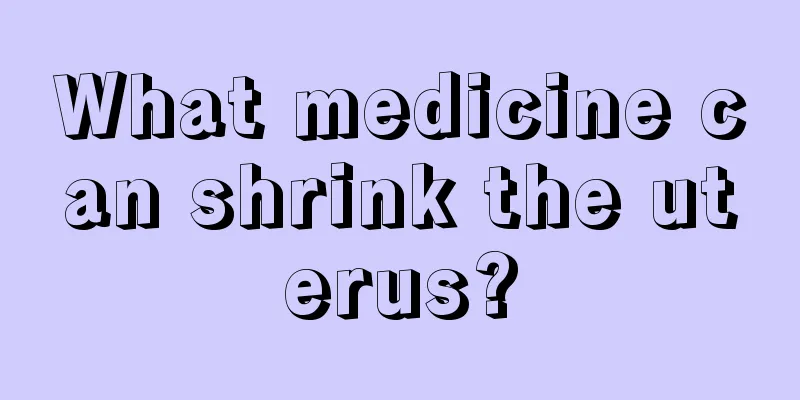 What medicine can shrink the uterus?