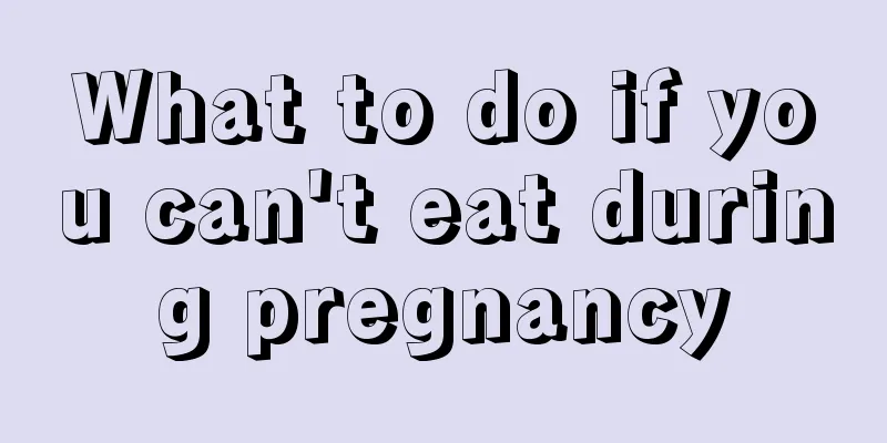 What to do if you can't eat during pregnancy