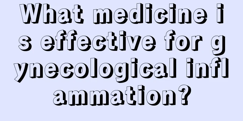 What medicine is effective for gynecological inflammation?