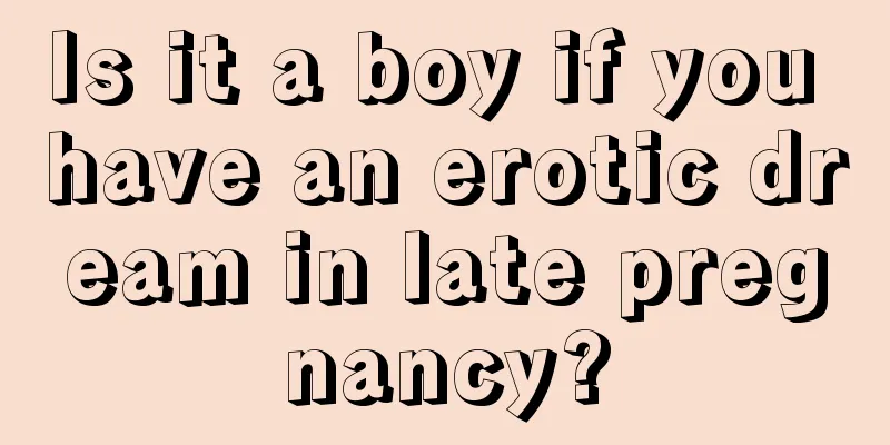 Is it a boy if you have an erotic dream in late pregnancy?