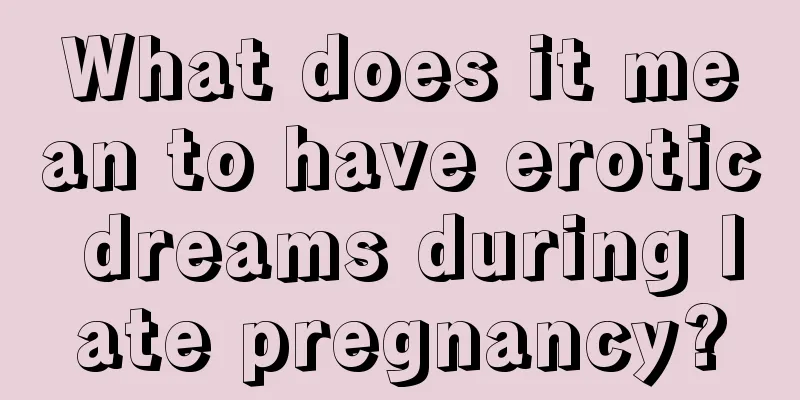 What does it mean to have erotic dreams during late pregnancy?