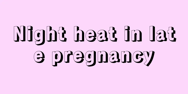 Night heat in late pregnancy