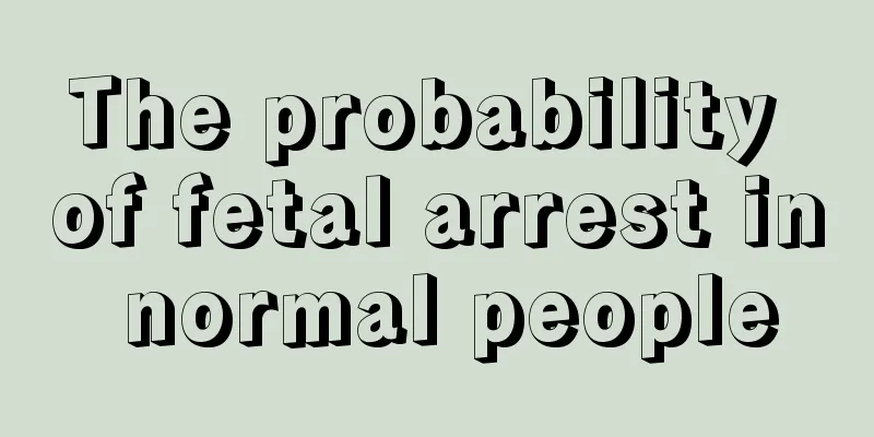 The probability of fetal arrest in normal people