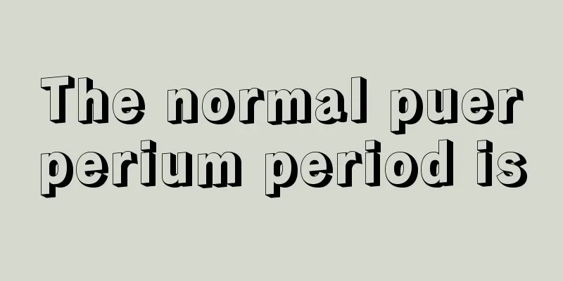 The normal puerperium period is