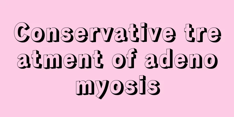 Conservative treatment of adenomyosis